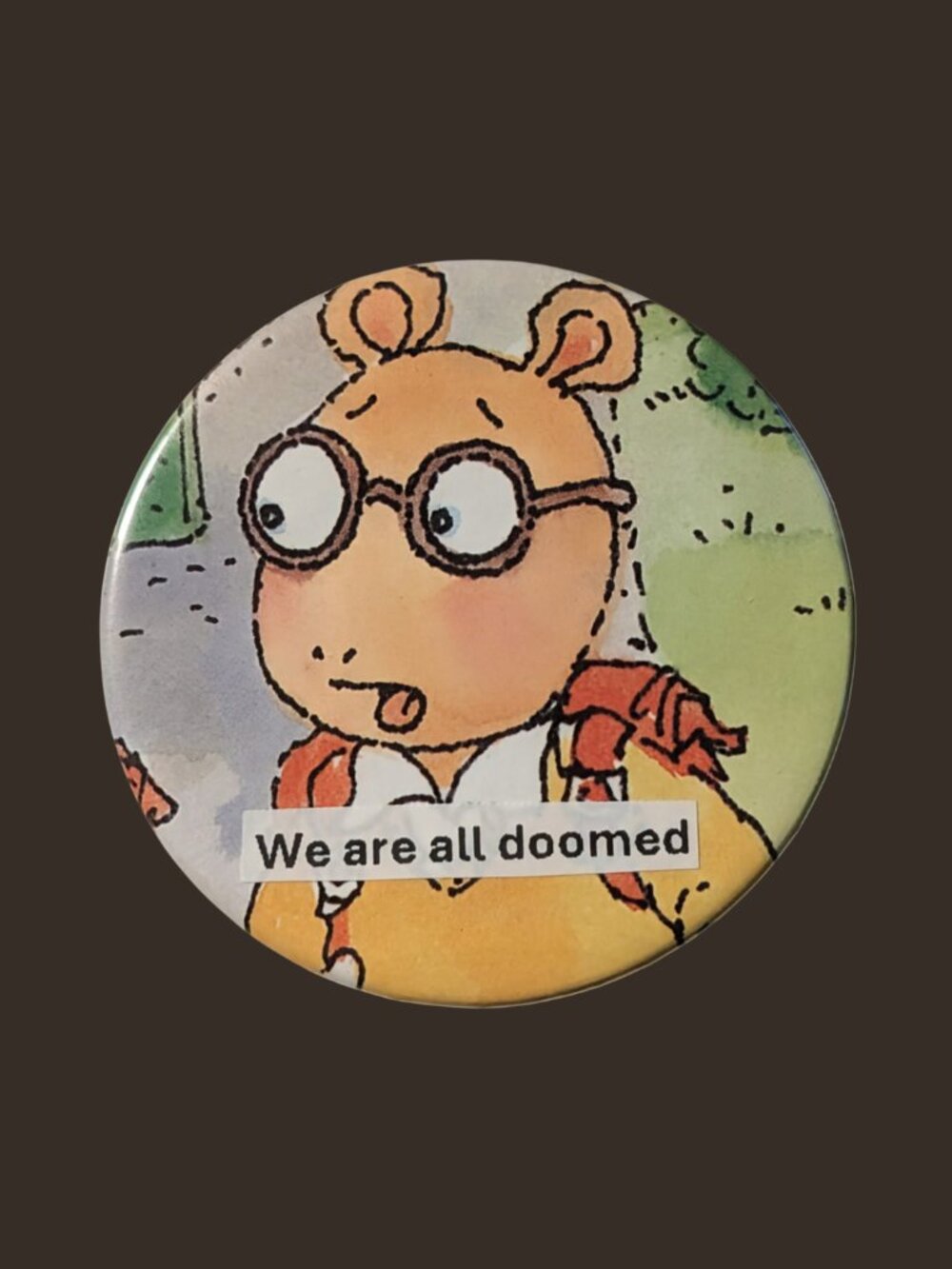10/$25 Arthur "We are all Doomed" Handmade Vintage 2.25" Pinback Button